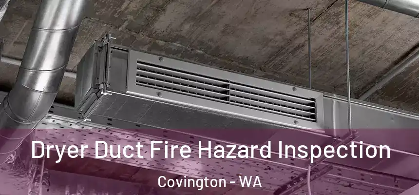  Dryer Duct Fire Hazard Inspection Covington - WA