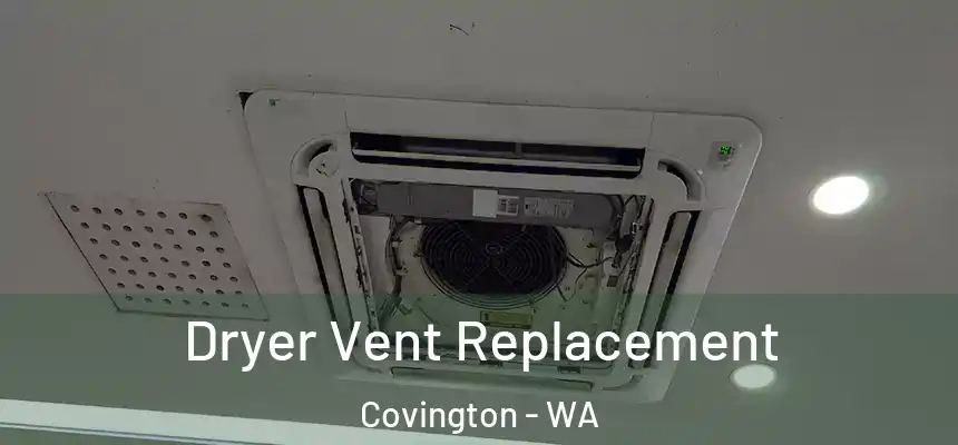  Dryer Vent Replacement Covington - WA