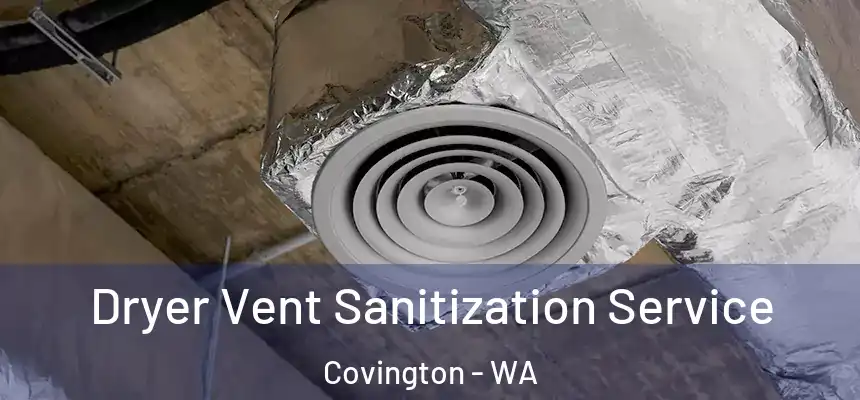 Dryer Vent Sanitization Service Covington - WA