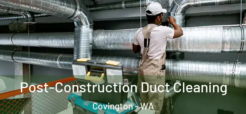  Post-Construction Duct Cleaning Covington - WA