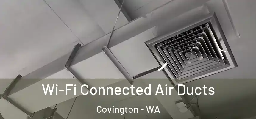  Wi-Fi Connected Air Ducts Covington - WA